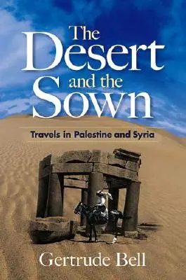 Pustynia i zasiew: Podróże po Palestynie i Syrii - The Desert and the Sown: Travels in Palestine and Syria