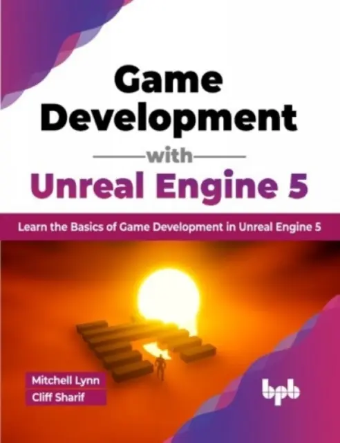 Tworzenie gier na silniku Unreal Engine 5 - poznaj podstawy tworzenia gier na silniku Unreal Engine 5 - Game Development with Unreal Engine 5 - Learn the Basics of Game Development in Unreal Engine 5