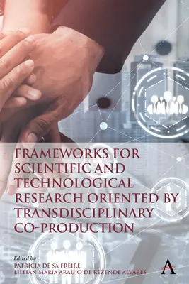 Ramy dla badań naukowych i technologicznych zorientowanych na transdyscyplinarną koprodukcję - Frameworks for Scientific and Technological Research Oriented by Transdisciplinary Co-Production