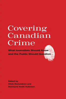 Opisywanie kanadyjskiej przestępczości: Co dziennikarze powinni wiedzieć, a opinia publiczna powinna kwestionować - Covering Canadian Crime: What Journalists Should Know and the Public Should Question