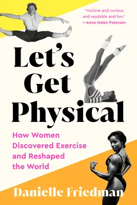 Let's Get Physical: Jak kobiety odkryły ćwiczenia i zmieniły świat - Let's Get Physical: How Women Discovered Exercise and Reshaped the World