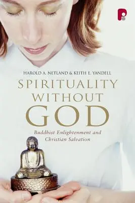 Duchowość bez Boga: Buddyjskie oświecenie i chrześcijańskie zbawienie - Spirituality Without God: Buddhist Enlightenment and Christian Salvation