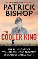 Cooler King - Prawdziwa historia Williama Asha - największego uciekiniera II wojny światowej (Bishop Patrick (Author)) - Cooler King - The True Story of William Ash - The Greatest Escaper of World War II (Bishop Patrick (Author))
