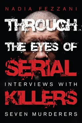 Oczami seryjnych morderców: Wywiady z siedmioma mordercami - Through the Eyes of Serial Killers: Interviews with Seven Murderers