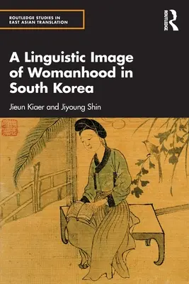 Językowy obraz kobiecości w Korei Południowej - A Linguistic Image of Womanhood in South Korea