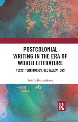 Pisarstwo postkolonialne w dobie literatury światowej: Teksty, terytoria, globalizacje - Postcolonial Writing in the Era of World Literature: Texts, Territories, Globalizations