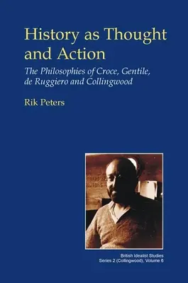 Historia jako myśl i działanie: Filozofie Croce'a, Gentile'a, de Ruggiero i Collingwooda - History as Thought and Action: The Philosophies of Croce, Gentile, de Ruggiero and Collingwood