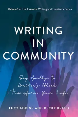 Pisanie w społeczności: Pożegnaj się z blokadą pisarską i zmień swoje życie - Writing in Community: Say Goodbye to Writer's Block & Transform Your Life