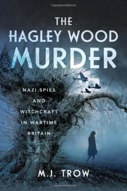 Morderstwo w Hagley Wood: Nazistowscy szpiedzy i czary w wojennej Wielkiej Brytanii - The Hagley Wood Murder: Nazi Spies and Witchcraft in Wartime Britain