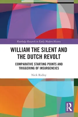 Wilhelm Milczący i holenderska rewolta: Porównanie punktów wyjścia i wyzwalania powstań - William the Silent and the Dutch Revolt: Comparative Starting Points and Triggering of Insurgencies