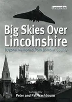 Wielkie niebo nad Lincolnshire: Minione wspomnienia z hrabstwa Bomber - Big Skies Over Lincolnshire: Bygone Memories from Bomber County