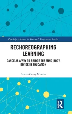 Rechoreografia uczenia się: Taniec jako sposób na pokonanie przepaści między umysłem a ciałem w edukacji - Rechoreographing Learning: Dance As a Way to Bridge the Mind-Body Divide in Education