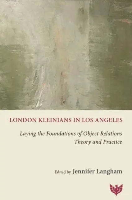 London Kleinians w Los Angeles: Tworzenie podstaw teorii i praktyki relacji z obiektem - London Kleinians in Los Angeles: Laying the Foundations of Object Relations Theory and Practice