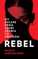 Rebel - Moja ucieczka z Arabii Saudyjskiej do wolności - Rebel - My Escape from Saudi Arabia to Freedom