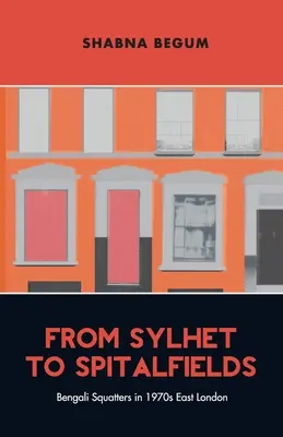 Od Sylhet do Spitalfields - bengalscy squattersi we wschodnim Londynie lat siedemdziesiątych XX wieku - From Sylhet to Spitalfields - Bengali Squatters in 1970s East London