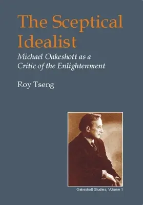 Sceptyczny idealista: Michael Oakeshott jako krytyk oświecenia - Sceptical Idealist: Michael Oakeshott as a Critic of the Enlightenment