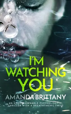 I'M WATCHING YOU thriller psychologiczny nie do odrzucenia z zapierającym dech w piersiach zwrotem akcji - I'M WATCHING YOU an unputdownable psychological thriller with a breathtaking twist