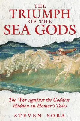 Triumf bogów morza: wojna z boginią ukryta w opowieściach Homera - The Triumph of the Sea Gods: The War Against the Goddess Hidden in Homer's Tales