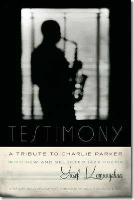 Testimony, a Tribute to Charlie Parker: Nowe i wybrane wiersze jazzowe - Testimony, a Tribute to Charlie Parker: With New and Selected Jazz Poems