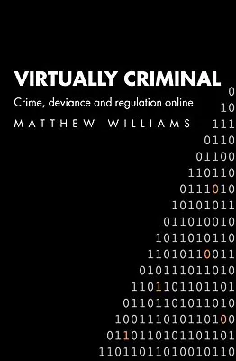 Virtually Criminal: Przestępczość, dewiacja i regulacja online - Virtually Criminal: Crime, Deviance and Regulation Online