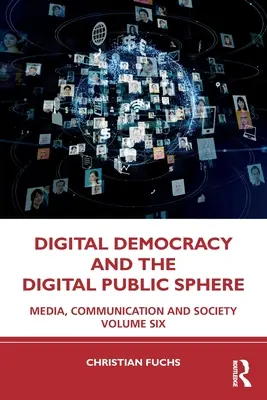 Demokracja cyfrowa i cyfrowa sfera publiczna: Media, komunikacja i społeczeństwo Tom szósty - Digital Democracy and the Digital Public Sphere: Media, Communication and Society Volume Six