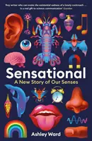 Sensational - Nowa historia naszych zmysłów - Sensational - A New Story of our Senses