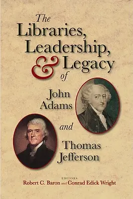 Biblioteki, przywództwo i dziedzictwo Johna Adamsa i Thomasa Jeffersona - The Libraries, Leadership, & Legacy of John Adams and Thomas Jefferson