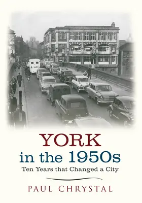 York w latach pięćdziesiątych: Dziesięć lat, które zmieniły miasto - York in the 1950s: Ten Years That Changed a City