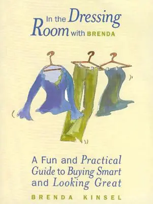 W przymierzalni z Brendą: Zabawny i praktyczny przewodnik po mądrych zakupach i świetnym wyglądzie - In the Dressing Room with Brenda: A Fun and Practical Guide to Buying Smart and Looking Great