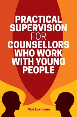 Praktyczna superwizja dla doradców pracujących z młodzieżą - Practical Supervision for Counsellors Who Work with Young People