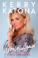 Kerry Katona: Whole Again - Miłość, życie i ja - Kerry Katona: Whole Again - Love, Life and Me