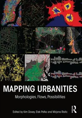 Mapowanie miejskości: Morfologie, przepływy, możliwości - Mapping Urbanities: Morphologies, Flows, Possibilities
