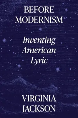 Przed modernizmem: wynalezienie amerykańskiej liryki - Before Modernism: Inventing American Lyric