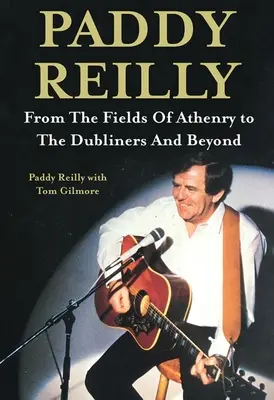 Paddy Reilly: Od Pól Aten do Dublińczyków i nie tylko - Paddy Reilly: From the Fields of Athenry to the Dubliners and Beyond