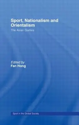 Sport, nacjonalizm i orientalizm: Igrzyska Azjatyckie - Sport, Nationalism and Orientalism: The Asian Games