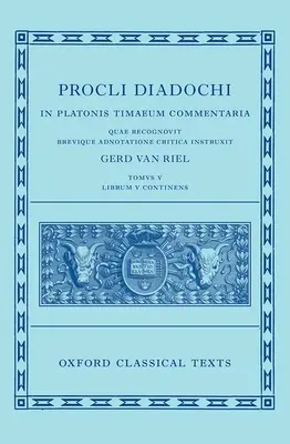 Proclus: Komentarz do Timaeusa, Księga 5 (Procli Diadochi, in Platonis Timaeum Commentaria) - Proclus: Commentary on Timaeus, Book 5 (Procli Diadochi, in Platonis Timaeum Commentaria)