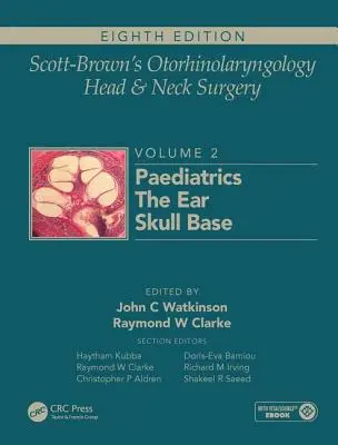 Otorynolaryngologia i chirurgia głowy i szyi Scotta-Browna: Tom 2: Pediatria, chirurgia ucha i podstawy czaszki - Scott-Brown's Otorhinolaryngology and Head and Neck Surgery: Volume 2: Paediatrics, the Ear, and Skull Base Surgery