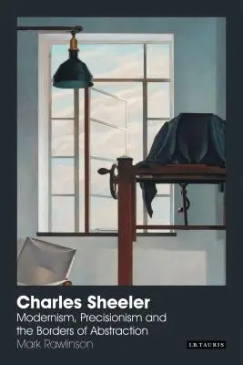 Charles Sheeler: Modernizm, precyzja i granice abstrakcji - Charles Sheeler: Modernism, Precisionism and the Borders of Abstraction