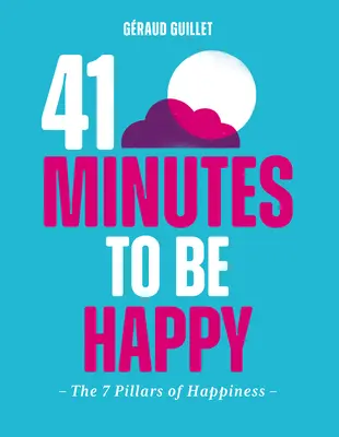 41 minut do szczęścia: 7 filarów szczęścia - 41 Minutes to Be Happy: The 7 Pillars of Happiness