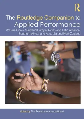 The Routledge Companion to Applied Performance: Tom pierwszy - Europa kontynentalna, Ameryka Północna i Łacińska, Afryka Południowa oraz Australia i Nowa Zelandia - The Routledge Companion to Applied Performance: Volume One - Mainland Europe, North and Latin America, Southern Africa, and Australia and New Zealand