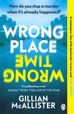 Wrong Place Wrong Time - Czy można powstrzymać morderstwo po tym, jak już się wydarzyło? THRILLER ROKU SUNDAY TIMES I WYBÓR KLUBU KSIĄŻKI REESE'S 2022 - Wrong Place Wrong Time - Can you stop a murder after it's already happened? THE SUNDAY TIMES THRILLER OF THE YEAR AND REESE'S BOOK CLUB PICK 2022