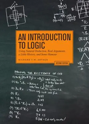 Wprowadzenie do logiki - wydanie drugie: Wykorzystanie naturalnej dedukcji, prawdziwych argumentów, odrobiny historii i humoru - An Introduction to Logic - Second Edition: Using Natural Deduction, Real Arguments, a Little History, and Some Humour