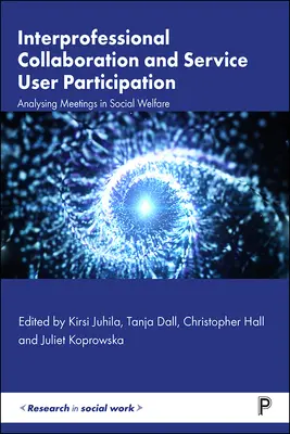 Współpraca międzyprofesjonalna i uczestnictwo użytkowników usług: Analiza spotkań w opiece społecznej - Interprofessional Collaboration and Service User Participation: Analysing Meetings in Social Welfare