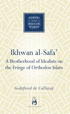 Ikhwan Al-Safa': Bractwo idealistów na obrzeżach ortodoksyjnego islamu - Ikhwan Al-Safa': A Brotherhood of Idealists on the Fringe of Orthodox Islam