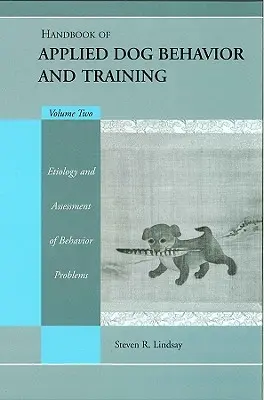Podręcznik stosowanego zachowania i szkolenia psów, etiologia i ocena problemów behawioralnych - Handbook of Applied Dog Behavior and Training, Etiology and Assessment of Behavior Problems