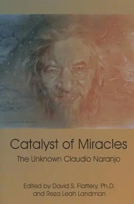 Katalizator cudów: Nieznany Claudio Naranjo - Catalyst of Miracles: The Unknown Claudio Naranjo