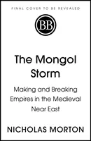 Mongolska burza - Tworzenie i rozpad imperiów na średniowiecznym Bliskim Wschodzie - Mongol Storm - Making and Breaking Empires in the Medieval Near East