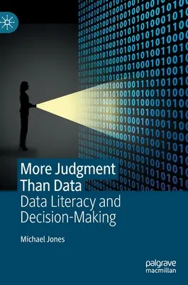 Więcej osądów niż danych: Umiejętność korzystania z danych i podejmowanie decyzji - More Judgment Than Data: Data Literacy and Decision-Making