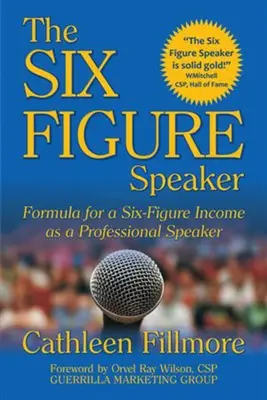 Sześciocyfrowy mówca: Formuła sześciocyfrowego dochodu jako profesjonalny mówca - The Six-Figure Speaker: Formula for a Six-Figure Income as a Professional Speaker