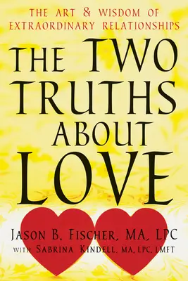 Dwie prawdy o miłości: Sztuka i mądrość niezwykłych związków - The Two Truths about Love: The Art and Wisdom of Extraordinary Relationships